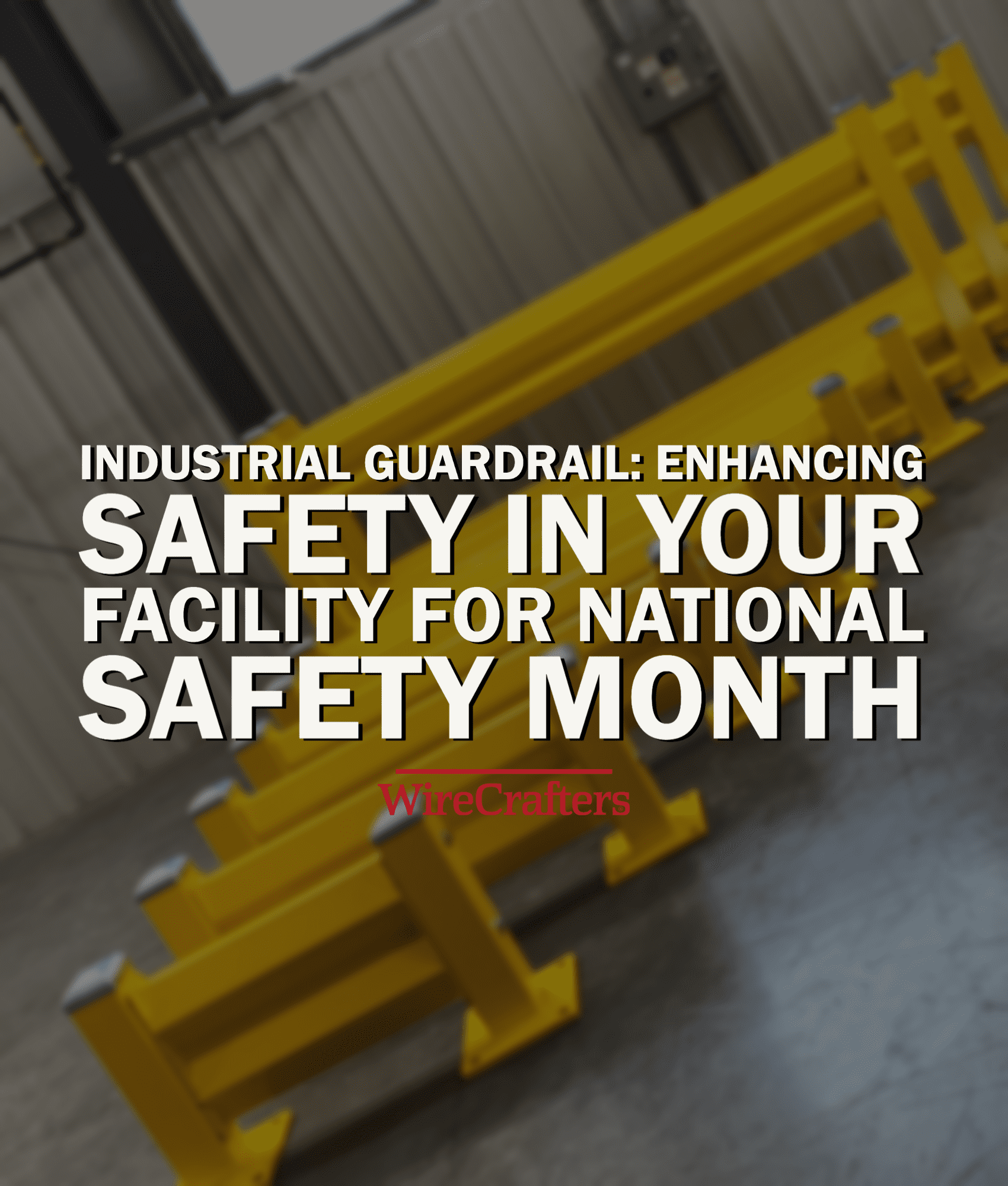 Industrial GuardRail: Enhancing Safety in Your Facility for National Safety Month