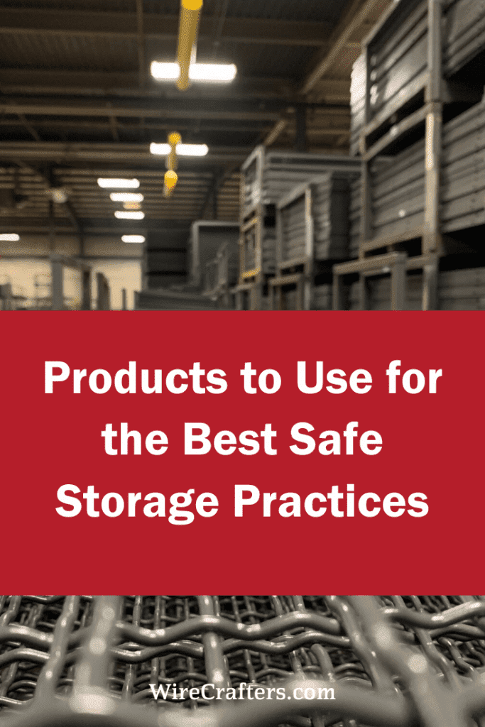 Products to Use for the Best, Safe Storage Practices – WireCrafters