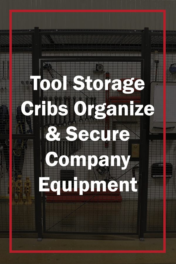 Tool Storage Cribs Organize & Secure Company Equipment