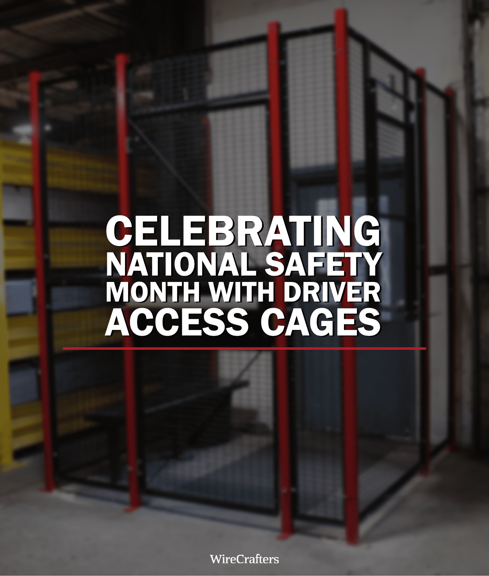 Celebrating National Safety Month with Driver Access Cages
